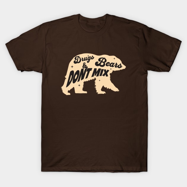 Drugs and bears do NOT mix T-Shirt by Farm Road Mercantile 